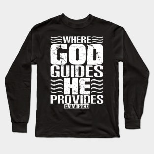 Where God Guides He Provides. Isaiah 58:11 Long Sleeve T-Shirt